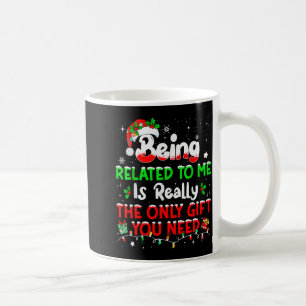 Being Related To Me Funny Christmas Family Xmas Pa Coffee Mug