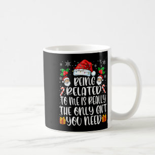 Being Related To Me Funny Christmas Family Xmas Pa Coffee Mug