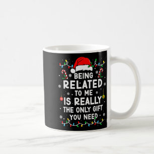 Being Related To Me Funny Christmas Family Xmas Pa Coffee Mug