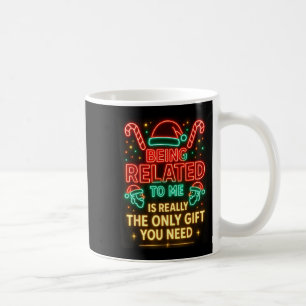 Being Related To Me Funny Christmas Family Xmas Pa Coffee Mug