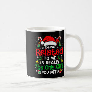 Being Related To Me Funny Christmas Family Xmas Pa Coffee Mug