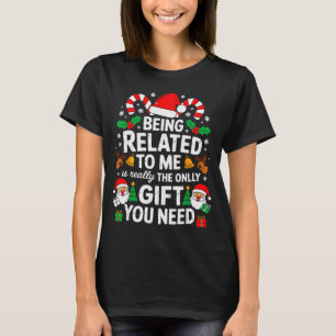 Being Related To Me Funny Christmas Family Xmas Pa T-Shirt