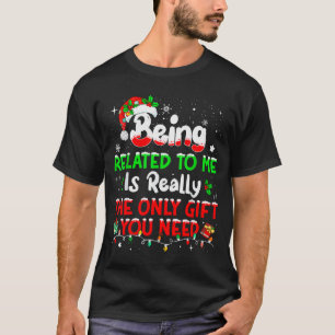 Being Related To Me Funny Christmas Family Xmas Pa T-Shirt