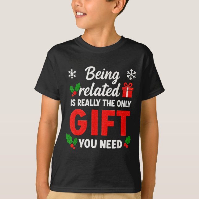 Being Related To Me Funny Christmas Family Xmas Pa T-Shirt (Front)