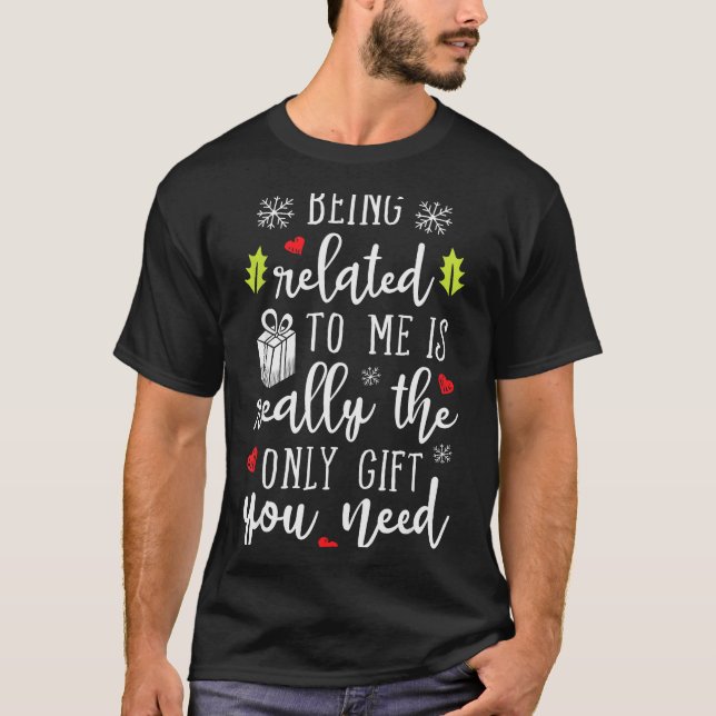 Being Related To Me Funny Christmas Family Xmas Pa T-Shirt (Front)