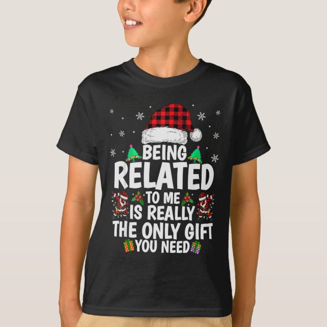 Being Related To Me Funny Christmas Family Xmas Pa T-Shirt (Front)