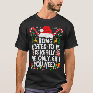 Being Related To Me Funny Christmas Family Xmas Pa T-Shirt