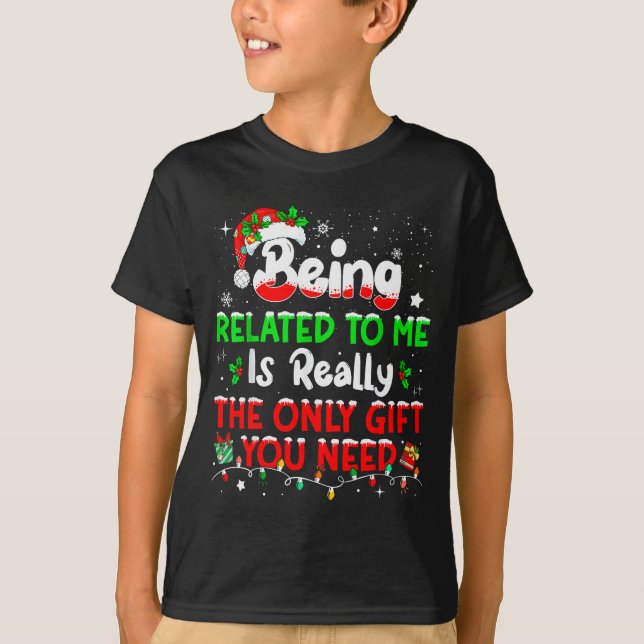 Being Related To Me Funny Christmas Family Xmas Pa T-Shirt (Front)