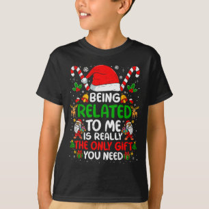 Being Related To Me Funny Christmas Family Xmas Pa T-Shirt