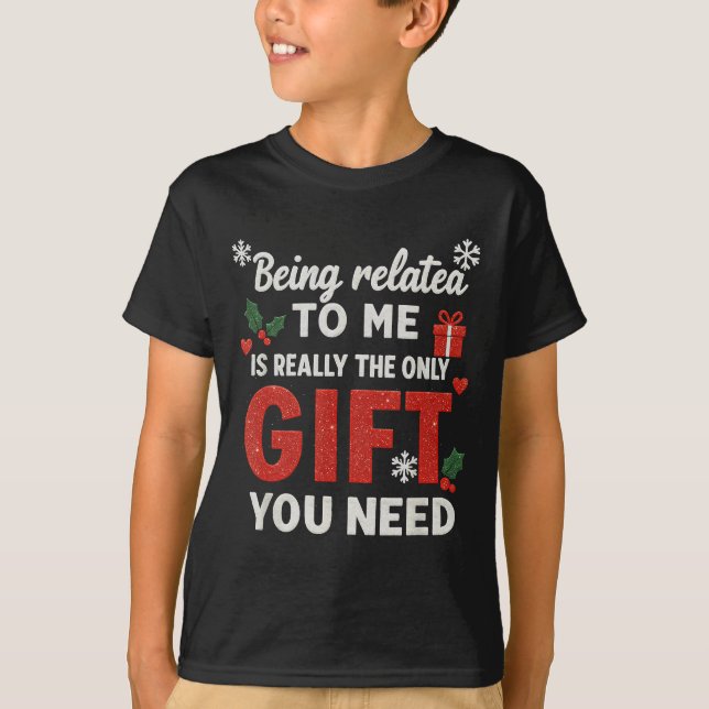 Being Related To Me Funny Christmas Family Xmas Pa T-Shirt (Front)