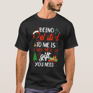 Being Related To Me Funny Christmas Family Xmas Pa T-Shirt