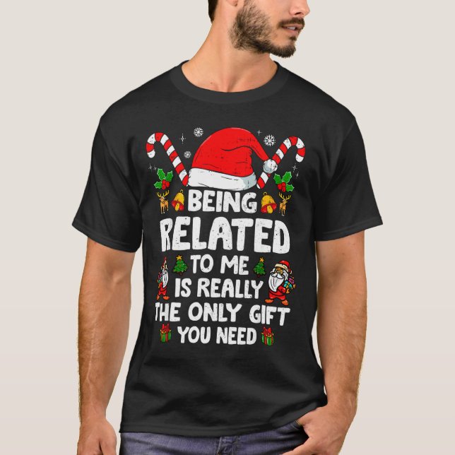 Being Related To Me Funny Christmas Family Xmas Pa T-Shirt (Front)