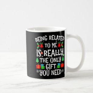 Being Related To Me Funny Family Humor Joke Xmas P Coffee Mug