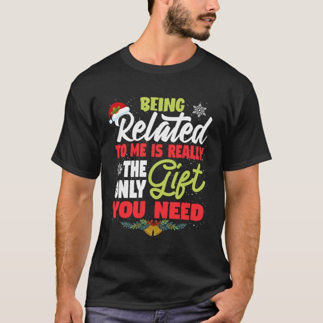Being Related To Me Funny Family Joke Christmas Gi T-Shirt (Front)