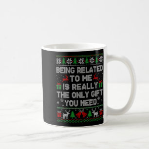 Being Related To Me Funny Ugly Christmas Sweaters  Coffee Mug