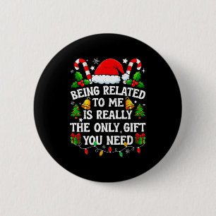 Being Related To Me Gift Funny Christmas Family Xm 6 Cm Round Badge