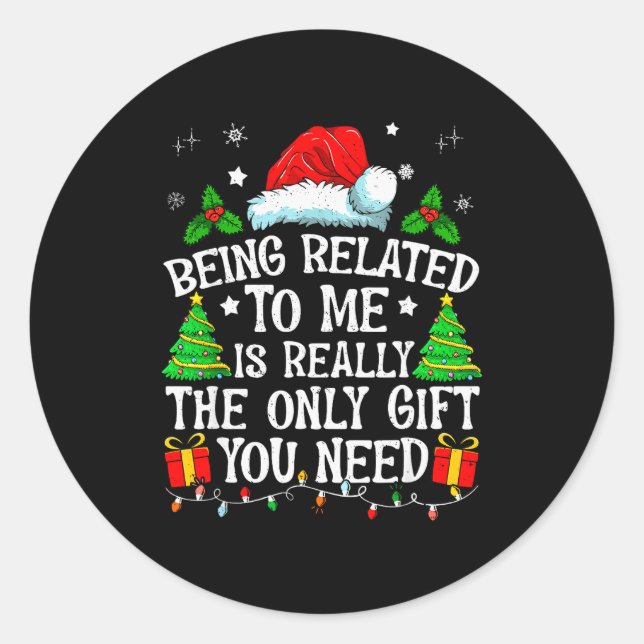 Being Related To Me Is Really The Only Gift You Ne Classic Round Sticker (Front)
