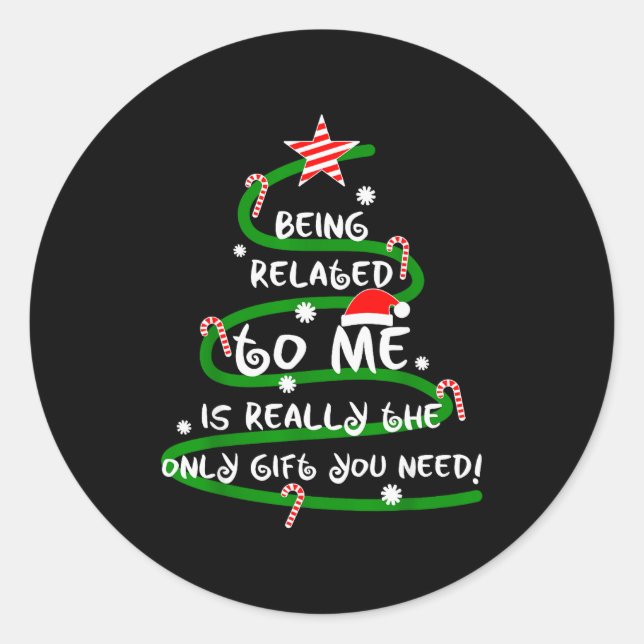Being Related To Me Is Really The Only Gift You Ne Classic Round Sticker (Front)