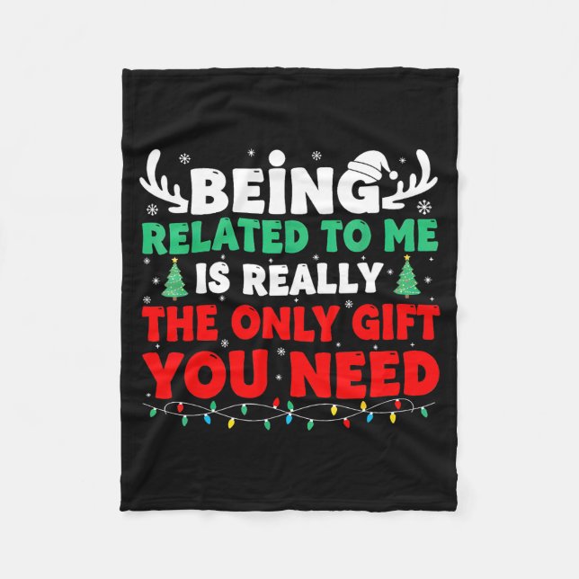 Being Related To Me Is Really The Only Gift You Ne Fleece Blanket (Front)