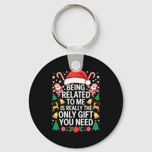 Being Related To Me Is Really The Only Gift You Ne Key Ring