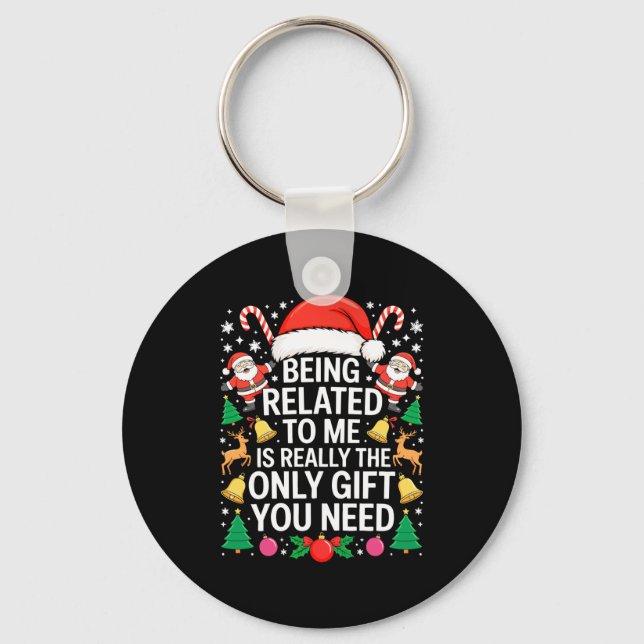 Being Related To Me Is Really The Only Gift You Ne Key Ring (Front)