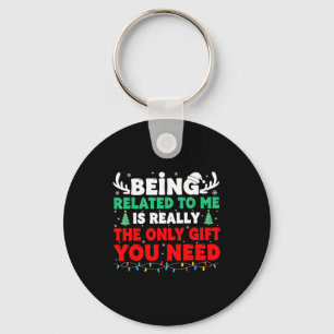 Being Related To Me Is Really The Only Gift You Ne Key Ring
