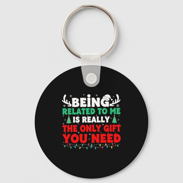 Being Related To Me Is Really The Only Gift You Ne Key Ring (Front)