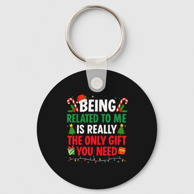 Being Related To Me Is Really The Only Gift You Ne Key Ring (Front)