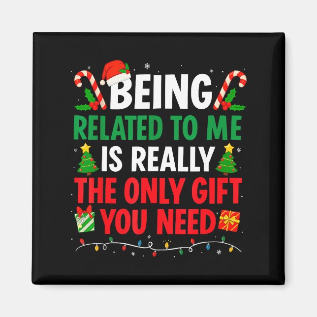 Being Related To Me Is Really The Only Gift You Ne Magnet (Front)