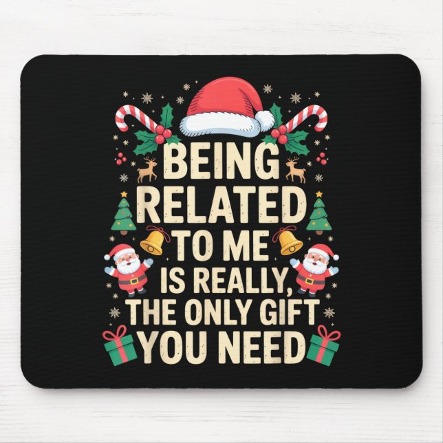 Being Related To Me Is Really The Only Gift You Ne Mouse Mat (Front)
