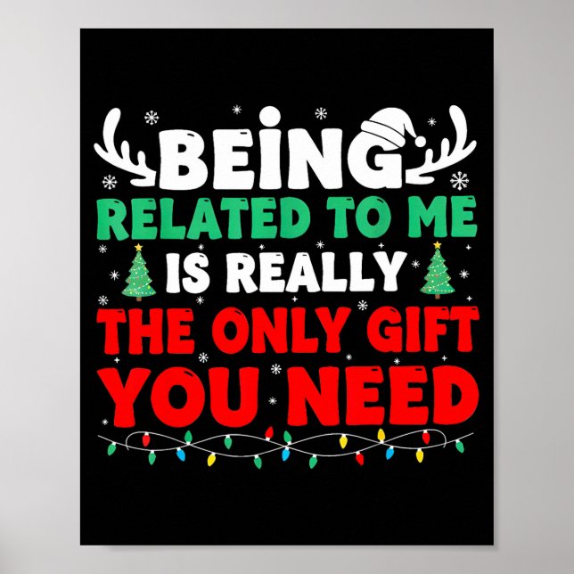 Being Related To Me Is Really The Only Gift You Ne Poster (Front)