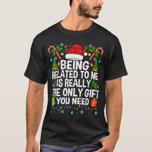 Being Related To Me Is Really The Only Xmas Funny T-Shirt