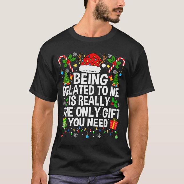 Being Related To Me Is Really The Only Xmas Funny  T-Shirt (Front)