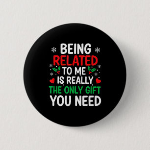 Being Related To Me Is Really The Only You Need 6 Cm Round Badge