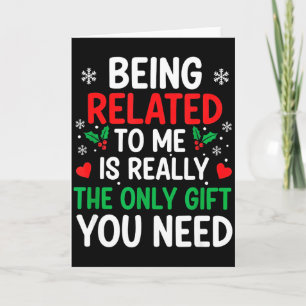 Being Related To Me Is Really The Only You Need Card