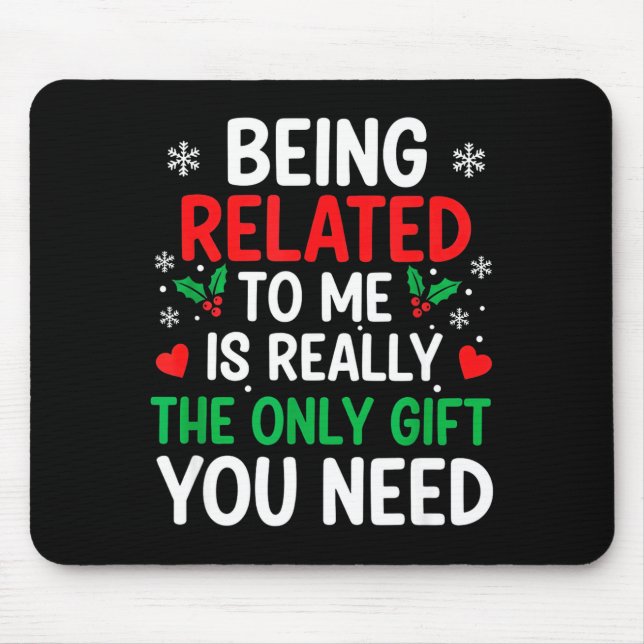 Being Related To Me Is Really The Only You Need  Mouse Mat (Front)