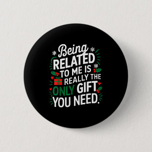 Being Related To Me Is The Only Gift You Need 6 Cm Round Badge