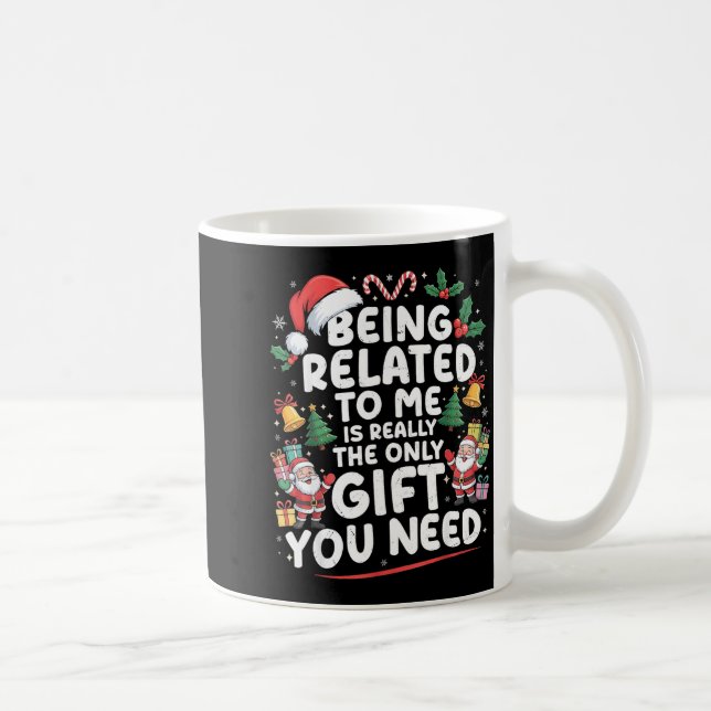 Being Related To Me Is The Only Gift You Need Chri Coffee Mug (Right)