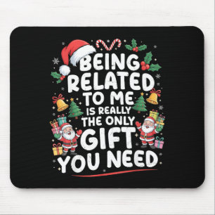 Being Related To Me Is The Only Gift You Need Chri Mouse Mat