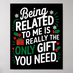 Being Related To Me Is The Only Gift You Need  Poster