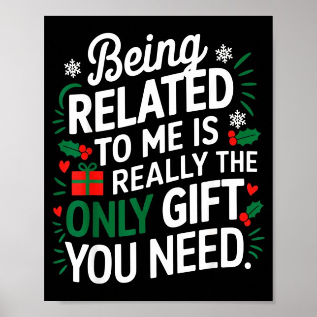Being Related To Me Is The Only Gift You Need  Poster (Front)