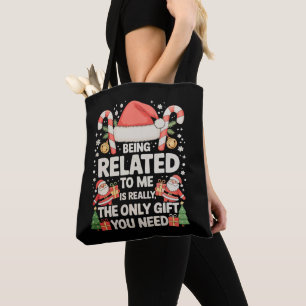 Being Related To Me Is The Only Gift You Need Xmas Tote Bag