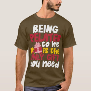 Being Related To Me Is The Only You Need Premium T-Shirt