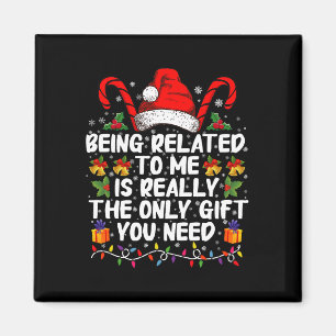 Being Related To Me Is The Really The Only Gift  Magnet