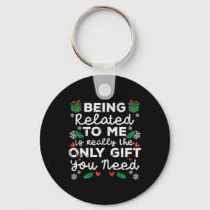 Being Related To Me Only Gift You Need Funny Chris Key Ring