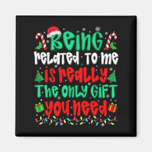 Being Related To Me Only Gift You Need Funny Chris Magnet