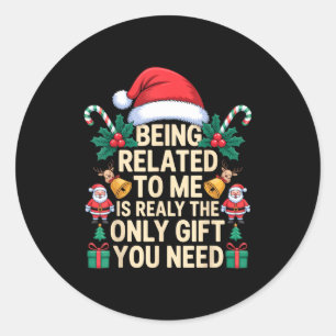 Being Related To Me Only Gift You Need Funny Famil Classic Round Sticker