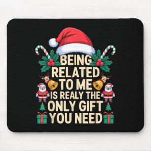 Being Related To Me Only Gift You Need Funny Famil Mouse Mat