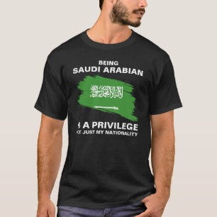Being Saudi Arabian Is A Privilege (personalise) T-Shirt