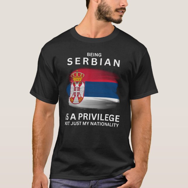 Being Serbian Is A Privilege T-Shirt (Front)